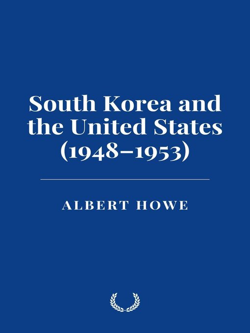 Title details for South Korea and the United States (1948–1953) by Albert Howe - Available